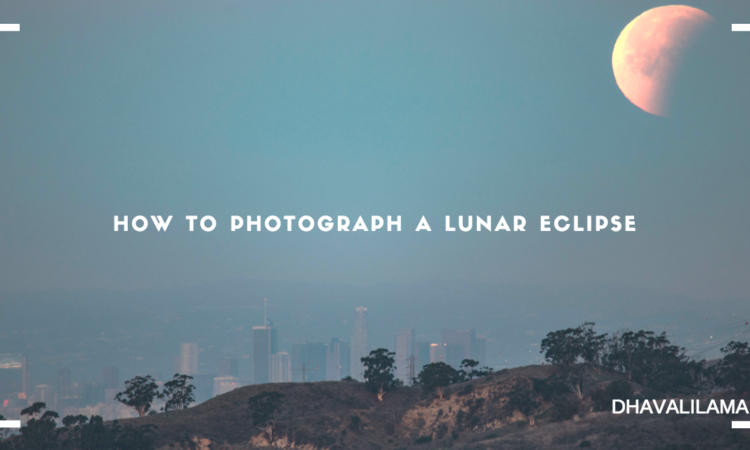 How to photograph a lunar eclipse
